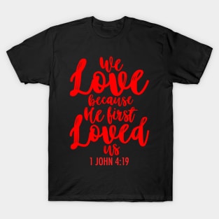 1 John 4:19 T-Shirt